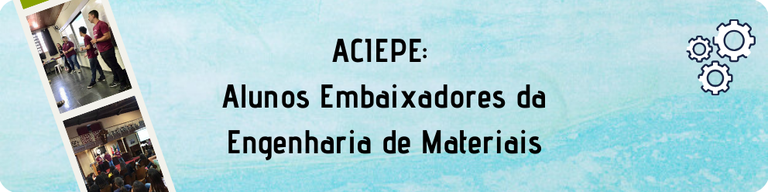 ACIEPE: Alunos Embaixadores da Engenharia de Materiais